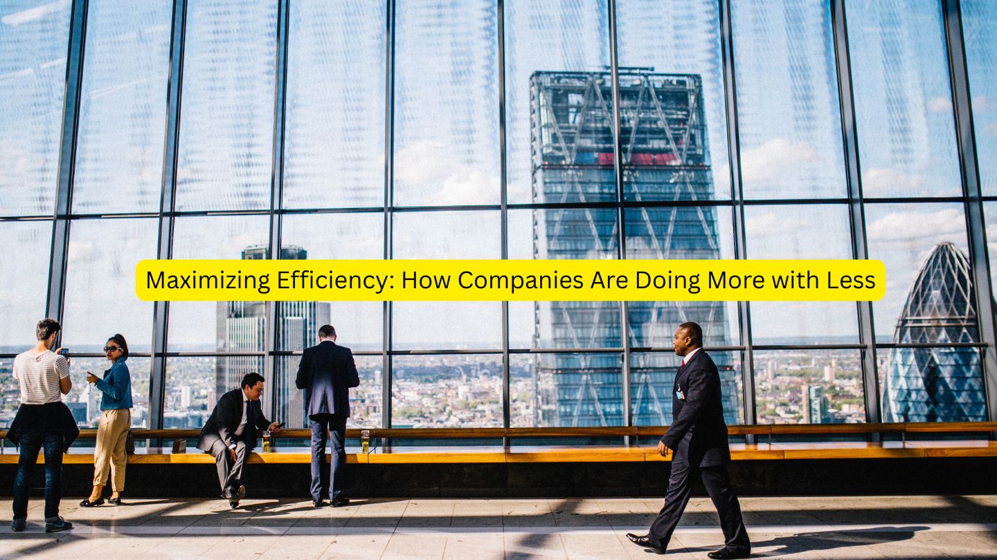 Maximizing Efficiency: How Companies Are Doing More with Less - Synergy ...